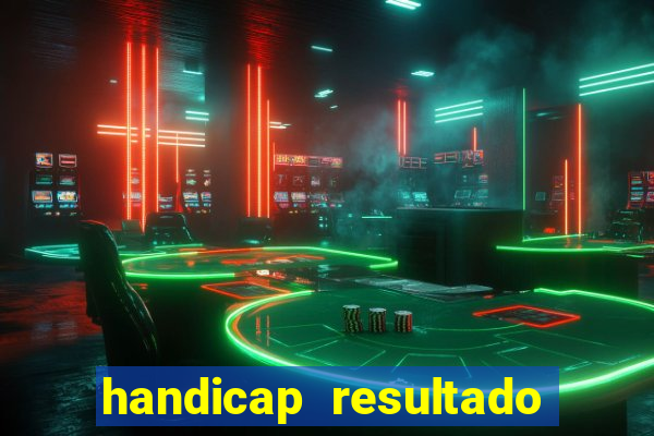 handicap resultado final - 1